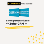 l'intégration réussie de la solution Zoho CRM pour la Carène !